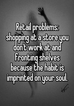 Working Retail Humor, Cashier Problems, Memes About Work, Funny Work Quotes, Retail Humor, Retail Problems, Retail Robin, Pharmacy Humor, Job Humor