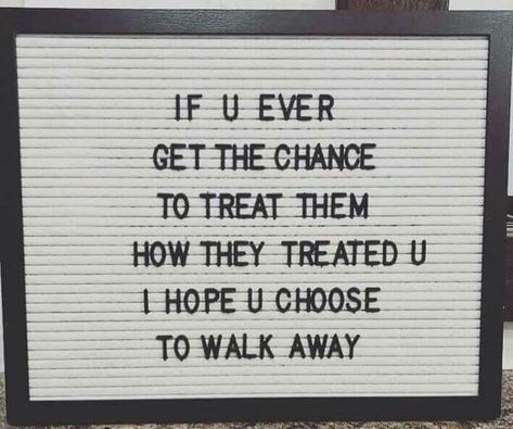 IF U EVER GET THE CHANCE TO TREAT THEM HOW THEY TREATED U I HOPE U CHOOSE TO WALK AWAY   "u know I always said to myself, one of these days I will pay someone back and treat them how they treated me, but it just isn't in my blood." Bigger Person, Under Your Spell, Vie Motivation, Quotes Thoughts, Note To Self, Pretty Words, A Sign, Great Quotes, Food For Thought