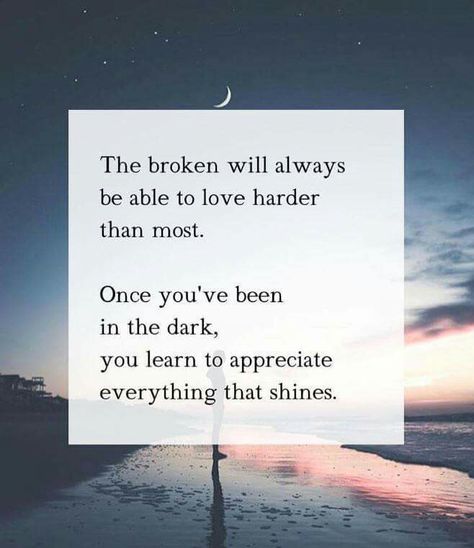 The Broken will always be able to love harder than most...                                                                                                                                                                                 More Quotes About Strength, Inspiring Quotes About Life, A Quote, Beautiful Quotes, Great Quotes, Relationship Quotes, Inspirational Words, Cool Words, Life Lessons