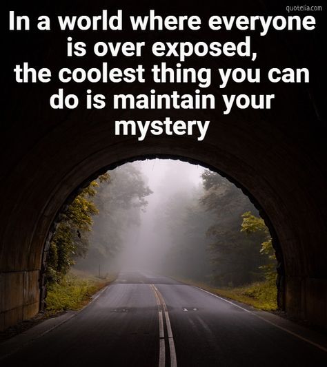 In a world where everyone is over exposed, the coolest thing you can do is maintain your mystery  #road #mystery #happylifesecret #socialnetworks #deepthoughts Wolf Quotes, Greatest Mysteries, Social Networks, Image Quotes, Happy Life, You Can Do, Beautiful Images, Country Roads, Life Quotes