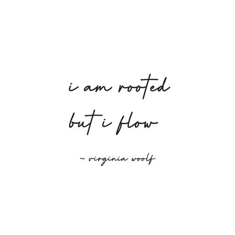 i am rooted but i flow, virginia woolf I Am Rooted But I Flow Tattoo, Virginia Woolf Tattoo Ideas, Flow Of Life Quotes, I Am Rooted But I Flow, I Am Different Quotes, Going With The Flow Quotes, Love One Liners, Virginia Woolf Tattoo, Virginia Woolf Aesthetic