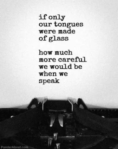 If only our tongues were made of glass Think Before You Speak, If Only, Quotable Quotes, Famous Quotes, Way Of Life, The Words, Great Quotes, Beautiful Words, Inspirational Words