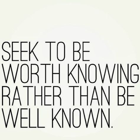 Seek to be worth knowing rather than being well-known Youth Work, Artist Studios, Quotes Thoughts, Life Quotes Love, Words Worth, Wonderful Words, Quotable Quotes, Horticulture, The Words