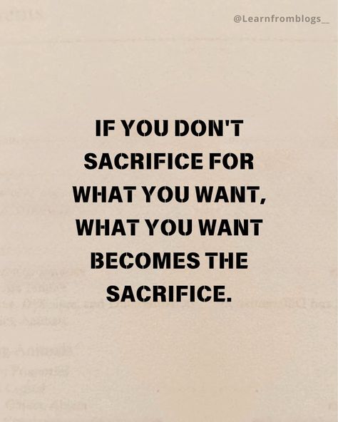 If you don't sacrifice for what you want, what you want becomes the sacrifice. #quotes #quoteoftheday #lifecoach #lifegoals #lifeisgood #sacrifices #sacrificeforsuccess #learnfromblogs Sacrifice Now Enjoy Later Quotes, Sacrifice For Success Quotes, Sacrifice For Love Quotes, If You Don't Sacrifice For What You Want, Self Sacrifice Quotes, Consequences Quotes, Sacrifice Quotes, Too Late Quotes, The Sacrifice