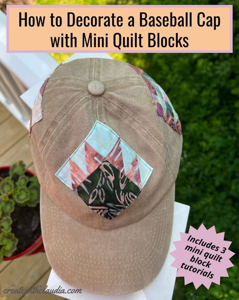 How to Decorate a Baseball Cap with Mini Quilt Blocks - Create with Claudia Mini Quilt Blocks, Churn Dash Quilt, Plain Baseball Caps, Art Quilting, New York Beauty, Half Square Triangle, Star Quilt Blocks, Half Square Triangles, Diy Quilt