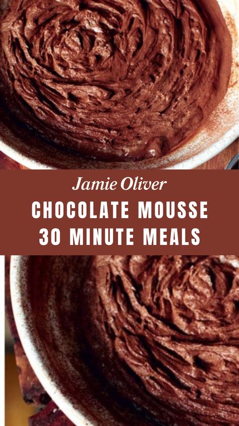 Jamie Oliver Chocolate Mousse 30 Minute Meals Chocolate Mousse With Gelatin, Choc Mousse Recipe, Dark Chocolate Mousse Recipe, Gelatin Mousse, Best Chocolate Mousse Recipe, Jamie Oliver 30 Minute Meals, Mousse Recipes Easy, Choc Mousse, Dinners Chicken