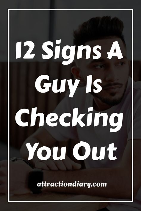 Man resting chin on hand, appearing thoughtful, with text "12 Signs A Guy Is Checking You Out" overlaid. If A Guy Is Interested In You, When A Guy Is Interested In You, How To Attract A Guy, Signs A Guy Is Interested In You, Is He Interested, Signs Of Attraction, 12 Signs, Active Listening, Men Quotes