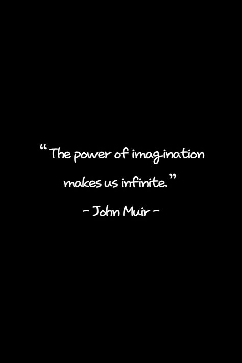 Power Of Imagination Quotes, John Muir Quotes, Power Of Imagination, Personal Truth, Good Quote, Imagination Quotes, John Muir, Thoughts Quotes, Best Quotes