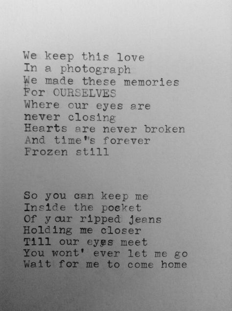 photograph ed sheeran we keep this love in a photograph we made these memories for ourselves where our eyes are never closing hearts are never broken time's forever frozen still wait for me to come home Photograph Ed Sheeran Lyrics, Ed Sheeran Song Quotes, Photograph Ed Sheeran, Photograph Song, Perfect Ed Sheeran, Ed Sheeran Quotes, Photograph Lyrics, Leo Symbol, Ed Sheeran Lyrics