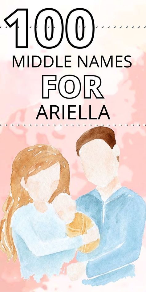 water color picture of parents holding baby and text reads 100 Middle Names for Ariella Ariella Name Meaning, Baby Middle Names, Cool Middle Names, Middle Names For Girls, Middle Names, Middle Name, Name Tattoo, Traditional Modern