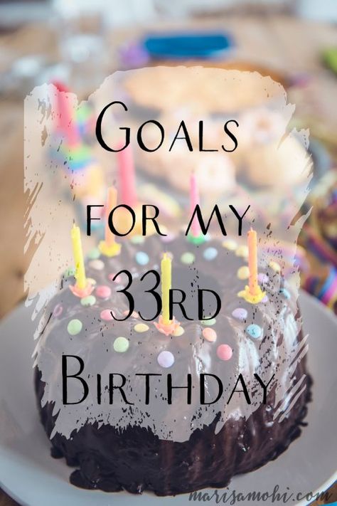 Goals for my 33rd Birthday | Marisa Mohi - Writing Tips and Intentional Living Birthday Ideas For 32 Year Old Woman, 33 Year Old Birthday Party Ideas Women, 33 Years Old Birthday Quotes, 33 Birthday Party Ideas, 33rd Birthday Ideas For Him, 33rd Birthday Ideas For Women, 33 Birthday Ideas Women Theme, Birthday 33 Woman, 34 Birthday Ideas For Women