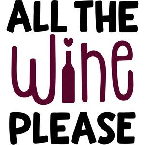 Silhouette Design Store - View Design #256156: all the wine please Wine Chart, Wine Sayings, Wine Quotes Funny, Expensive Wine, Wine Signs, Wine Decor, Wine Night, Funny Wine, Wine Wednesday