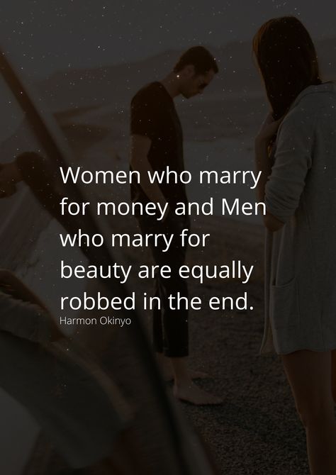 Women who marry for money and Men who marry for beauty are equally robbed in the end. Marry For Money Quotes, Marrying For Money Quotes, Married Women Life Quotes, Marry A Woman Who Quote, Marry The Man Who Quote, Money Quotes Funny, Marry For Money, Growing Quotes, Women Facts