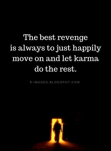 Karma Quotes The best revenge is always to just happily move on and let karma do the rest. Quotes Karma, Karma Quotes Truths, Funny Quotes And Sayings, The Best Revenge, Karma Quotes, Funny Quotes About Life, Life Humor, People Quotes, Move On