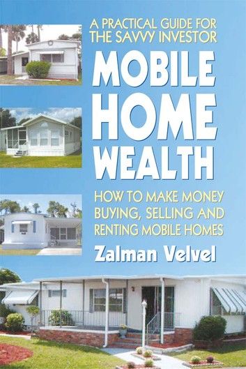 Mobile Home Wealth - How to Make Money Buying, Selling and Renting Mobile Homes ebook by Zalman Velvel Mobile Home Parks, Mobile Homes, Real Estate Investor, Got Books, What To Read, Book Addict, Mobile Home, Real Estate Investing, Home Free