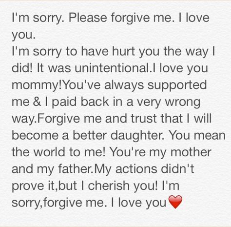 I cannot express how sorry I am.I apologize mom. I love you, very very much. It's hard to forgive,I know. But I will work towards being better. I love you mumma. I'm sorry. I love you❤️ Sorry Mum Quotes, Apology To Mom, Sorry Message For Mom, How To Say Sorry To Your Mom, Apology To Mom From Daughter, How To Apologize To Your Mom, Sorry Letter To Mom, Im Sorry Mom Quotes, Apology Letter To Mom