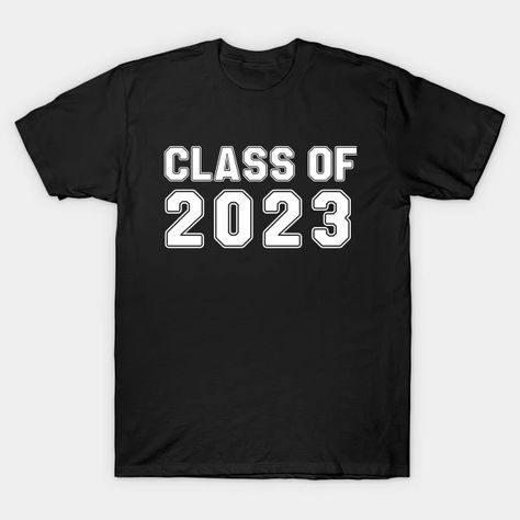 Class of 2023, Graduate day, Senior 2023 - Class Of 2023 Graduation - T-Shirt | TeePublic 2023 Graduate, Preschool Designs, Senior 2023, 2023 Graduation, Shop Class, Kindergarten Class, Class Of 2023, Me First, School Graduation