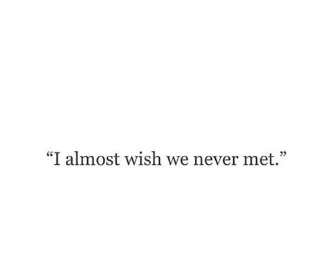 Because I've, wrongly, compared everyone I've ever met to that feeling I have with you. Nothing has ever compared. Wish We Never Met, 6 Word Stories, Breakup Quotes, Crush Quotes, Deep Thought Quotes, Real Quotes, Fact Quotes, Quote Aesthetic, Pretty Words