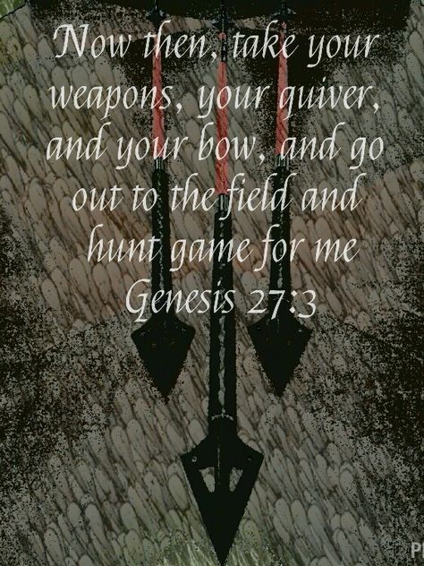 Scripture for the men that hunt Genesis 27:3 Bible Verse About Hunting, Genesis 27:3 Tattoo, Hunting Scripture, Opening Day Hunting Quotes, Hunting Quotes Inspirational, Women Hunting Quotes, Hunting Season Quotes, Hunting Prayer, Bow Hunting Quotes