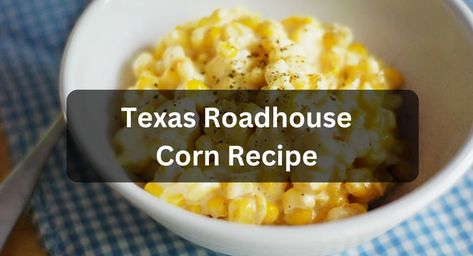 Pro Kitchen Chef - Page 4 of 4 - Get All Texas Roadhouse Copycat Recipe at One Place Texas Roadhouse Corn, Texas Roadhouse Corn Recipe, Corn Recipe, Texas Roadhouse, Corn Recipes, Copycat Recipe, Sweet Corn, For A Reason, Copycat Recipes