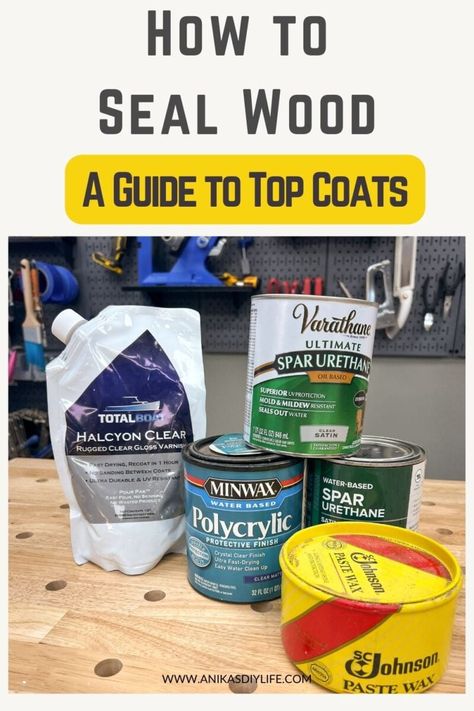 This is the perfect guide to picking the top coat. If you are wondering how to seal wood, this is for you. #anikasdiylife Best Top Coat For Stained Wood, Sealing Wood, Wood Sealer, Wood Railing, Wood Projects For Beginners, Small Woodworking Projects, Different Types Of Wood, Furniture Refinishing, Cool Woodworking Projects