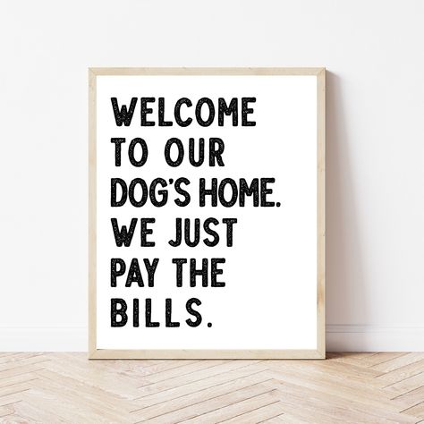 "Welcome to our dog's home. We just pay the bills. The truest. We just got a golden retriever puppy, and he may as well be our new king. He has toys in each room of our house, his gluten free and grain free treats cost more than my college education, and every blanket is now Calvin's. If you visit, don't you dare touch them. Wink. Tell me you relate?! This 8x10 inch printable has black lettering and a white background. THIS IS A DIGITAL PRINT. NO PHYSICAL ITEM WILL BE SHIPPED TO YOU. What you'll Hope You Like Dogs Sign, House Signs Indoor, Dog Home Quotes, Dog Crate Decor, Dog Prints Art, Home Sweet Home Lettering, Dog Room Design, Entryway Wall Art, Dog Room Decor