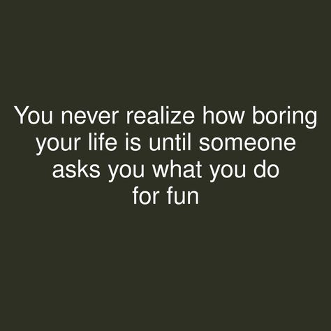 You never realize how boring your life is until someone asks you what you do for fun   #showerthoughts #LifeIs #self #process Boring Life Quotes, Life Is Boring, Insta Bio Quotes, Shower Thoughts, Insta Bio, Boring Life, Bio Quotes, Quote Of The Day, Life Is