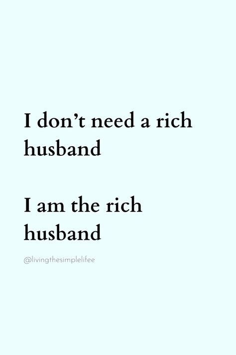 I don’t need a rich husband  I am the rich husband Rich Husband, Women Empowerment Quotes, Empowerment Quotes, Husband Quotes, Boss Babe, Daily Quotes, Women Empowerment, Quotes, Quick Saves