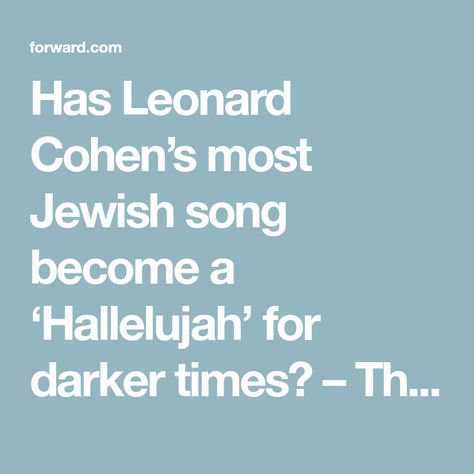 Has Leonard Cohen’s most Jewish song become a ‘Hallelujah’ for darker times? – The Forward Leonard Cohen Hallelujah, Leonard Cohen Songs, Father Son Relationship, The Binding Of Isaac, Steve Carell, Iggy Pop, Hebrew Words, Shows And Movies, Leonard Cohen