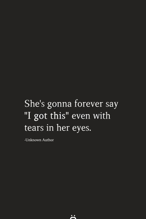 She's gonna forever say "I got this even with tears in her eyes. Head Quotes, Tears In Eyes, Eye Quotes, Words That Describe Feelings, Simple Quotes, Autumn Quotes, French Quotes, Snap Quotes, Think Positive Quotes