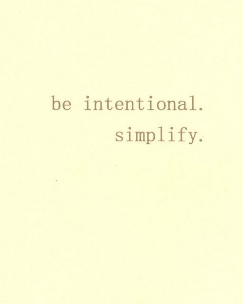 Simplify Quotes, Intentional Living Quotes, Be Intentional, Simplifying Life, Live Simply, Intentional Living, Life Inspiration, Life Balance, Simple Living