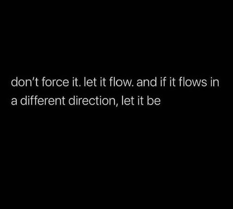 Flow Motivation Quote Love Self Reflection Relationship Friendship I Don't Force Myself On People, Don't Force Love Relationships, Don’t Force Your Importance In Someone’s Life, Don't Force Anyone To Stay In Your Life, Don’t Force It Quote, If You Have To Force It Leave It, Don’t Force Anything Quotes, Done Forcing Things Quotes, I Don’t Beg Quotes