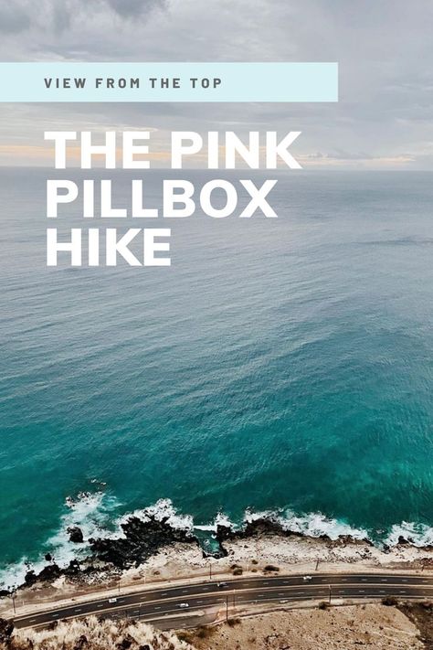 The text reads "View from the top of The Pink Pillbox Hike." The background is a photo from the top of The Pink Pillbox — an aerial shot looking down on the turquoise blue ocean, waves crashing on the shore, and the Farrington Highway along Oahu's Leeward Coast. Oahu Hikes, Oahu Vacation, Hawaii Vacation, Paper Plane, Pill Boxes, Beautiful View, Oahu, Beautiful Views, The Pink