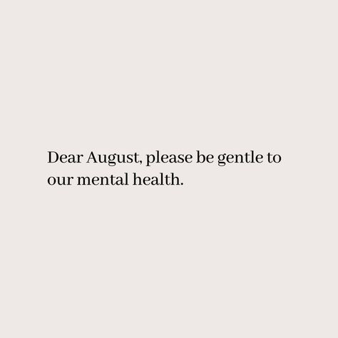 It's starting month of August let this month be gentle to all of us New Month Quotes August, August New Month Quotes, Dear August Quote, Happy August Month Quotes, August Quotes Month Of, August Month Quotes, New Month Quotes, August Quotes, Cant Let Go