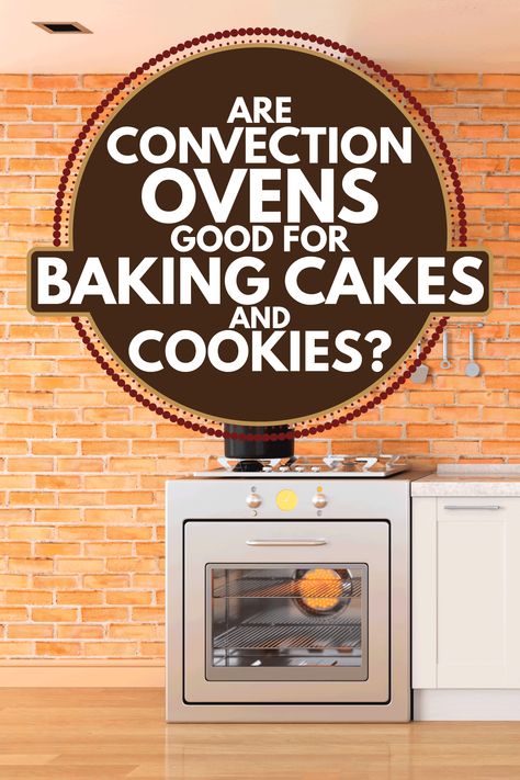 Are Convection Ovens Good For Baking Cakes And Cookies? - Kitchen Seer Baking With Convection Oven, Baking In Convection Oven, Convection Oven Conversion, Convection Oven Baking, Convection Oven Cooking, Convection Ovens, Eggs In Oven, Convection Oven Recipes, Countertop Convection Oven