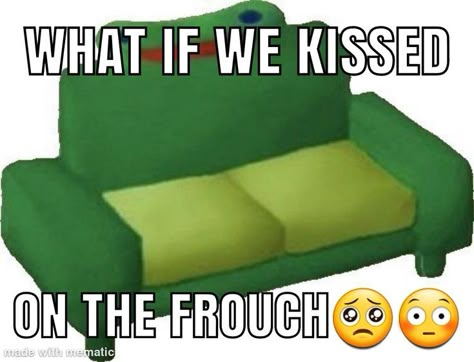 What If We Kissed On The Froggy Chair, Froggy Chair, What If We Kissed, This Could Be Us Meme Relationships, We Kissed, Bed Memes Humor, First Kiss Meme, Frog Meme Funny, Comfort Frog Memes