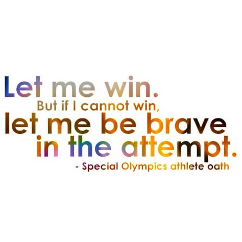 Let me win. But if I cannot win, let me be brave in the attempt. - Special Olympics Athlete Oath Olympic Quotes For Kids, Let Me Win But If I Cannot Win, Olympic Motivation, Special Olympics Quotes, Rhythm Quotes, Olympic Quotes, Athlete Quotes, Olympic Party, Happy Children's Day