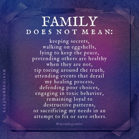 Family does not mean keeping secrets, walking on eggshells, lying to keep the peace, pretending others are healthy when they are not, tip toeing around the truth, attending events that derail my healing process, defending poor choices, engaging in toxic behavior, remaining loyal to destructive patterns, or sacrificing my needs in an attempt to fix or save others.⠀ Toxic Family Quotes, Tiny Buddha, Keeping Secrets, Keep The Peace, Hozier, Marriage Tips, Toxic Relationships, Family Quotes, Meaningful Quotes