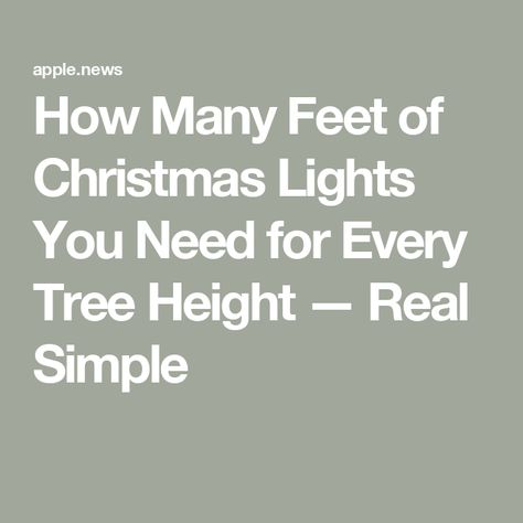 How Many Feet of Christmas Lights You Need for Every Tree Height — Real Simple How Many Lights For 7ft Tree, How Many Lights For Christmas Tree, Christmas Tree Lights Ideas, Christmas Tree Guide, 12 Foot Christmas Tree, 8ft Christmas Tree, Christmas Tree Lights, Xmas Lights, Lighting Guide