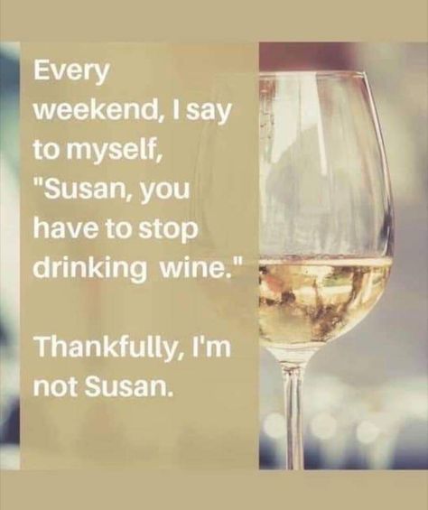 Every weekend, I say to myself, "Susan, you have to stop drinking wine."  Thankfully, I'm not Susan. Wine Jokes, Romantic Wine, Wine Chocolate, Keto Fast, Wine Quotes, Drinking Humor, Wine Humor, Glass Of Wine, Affiliate Links