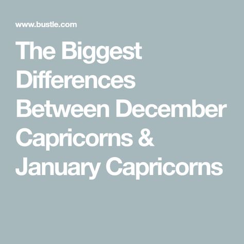 The Biggest Differences Between December Capricorns & January Capricorns Capricorn Dates Of Birth, December Capricorn Vs January Capricorn, Capricorn Qualities, Capricorn Dates, January Capricorn, December Capricorn, January Born, June Gemini, Work Grind