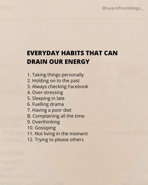 These habit is draining your energy constantly and everyday 👇🏻 1. Taking things personally 2. Holding on to the past 3. Always checking Facebook 4. Over-stressing 5. Sleeping in late 6. Fuelling drama 7. Having a poor diet B. Complaining all the time 9. Overthinking 10. Gossiping 11. Not living in the moment 12. Trying to please others #energy #overstress #learnfromblogs Taking Things Personally, Healing Era, Living In The Moment, Spiritual Journals, Inspiration Photos, Journal Writing Prompts, Handwritten Letters, Unique Words, Self Quotes