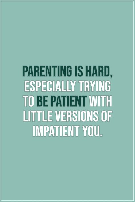 Quote about Parenting |  Parenting is hard, especially trying to be patient with little versions of impatient you. - Unknown  | #Parenting #Parents #ParentingQuotes #Quotes Quotes About Parents, Quotes Family Love, Be Patient Quotes, Parenthood Quotes, Bad Parenting Quotes, Toxic Family Quotes, Modern Family Quotes, Parenting Is Hard, Parents Quotes Funny