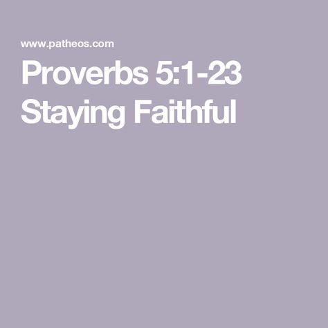 Proverbs 5:1-23 Staying Faithful Proverbs 5, Commit Adultery, Daily Reading, Family Parenting, Marriage Relationship, Proverbs, Psalms, Bible