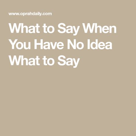 What to Say When You Have No Idea What to Say What To Say When You Have Nothing To Say, Nice Things To Say To Someone, How To Make People Scared Of You, Things To Say When Someone Is Upset, What To Say Instead Of How Are You, What To Say Instead Of Wyd, What To Say When Someone Is Struggling, Nice Words To Say To Someone, Nice Things To Say