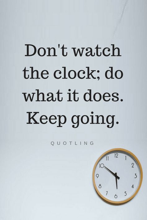 Quotes Clock on the wall is not just to show us time, it teaches us something very special, and that is to keep going. The Time Has Come Quotes Life, The Time Will Come Quotes, Use Time Wisely Quotes, When The Time Is Right, Time To Go Quotes, Watch Quotes Time, Importance Of Time Quotes, Time Is Precious Quotes, Clock Quotes Inspiration