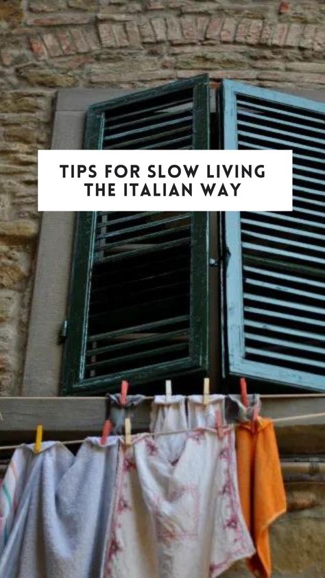 Tips for Slow Living Italian Living Aesthetic, Slow And Simple Life, Slow Living Italy, Italian Way Of Life, Slow Living Ideas, Madison Gray Slow Living, Slow Living In The City, Slow Simple Living, Slow Living Tips