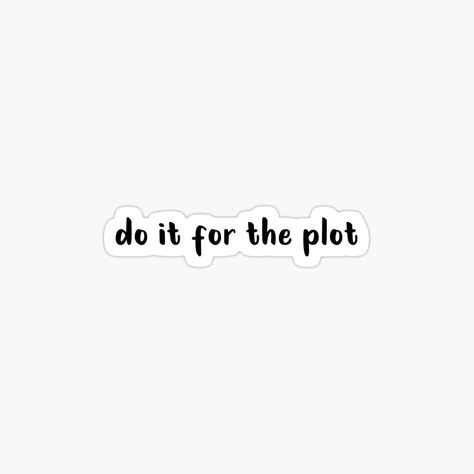 Its For The Plot Quote, For The Plot Wallpaper, Do It For The Plot Aesthetic, Do It For The Plot Quote, Do It For The Plot Wallpaper, Do It For The Plot, Vision Board Diy, Meme Stickers, Cool Stickers