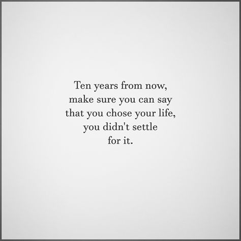 Dont Settle Quotes, Settle Quotes, Settling Quotes, Choose Your Life, Positive Living, Clever Quotes, Negative People, Words Matter, Positive Self Talk