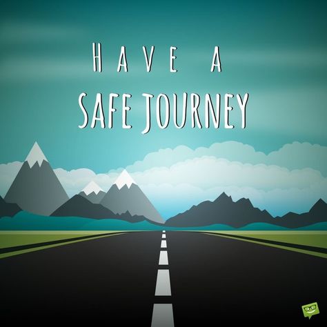 Safe Trip Message, Journey Wishes, Safe Flight Wishes, Safe Journey Quotes, Travels Quote, Safe Travel Quotes, Safe Journey Wishes, Happy And Safe Journey, Safe Travels Quote